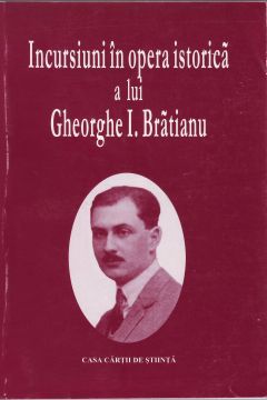 Incursiuni în opera istorică a lui Gheorghe I. Brătianu
